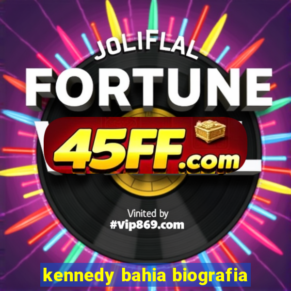 kennedy bahia biografia